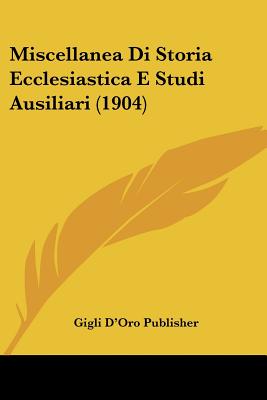 Miscellanea Di Storia Ecclesiastica E Studi Ausiliari (1904)