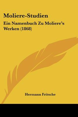 Moliere-Studien: Ein Namenbuch Zu Moliere's Werken (1868)