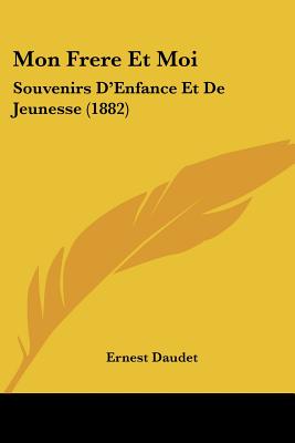 Mon Frere Et Moi: Souvenirs D'Enfance Et De Jeunesse (1882)