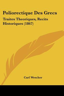 Poliorectique Des Grecs: Traites Theoriques, Recits Historiques (1867) (French Edition)