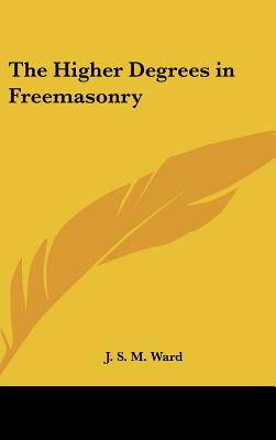The Higher Degrees in Freemasonry