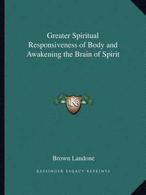 Greater Spiritual Responsiveness of Body and Awakening the Brain of Spirit