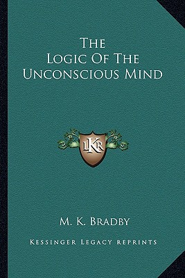 The Logic Of The Unconscious Mind