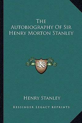 The Autobiography Of Sir Henry Morton Stanley