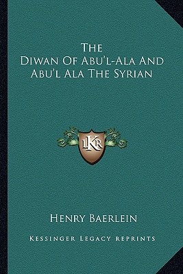 The Diwan Of Abu'l-Ala And Abu'l Ala The Syrian