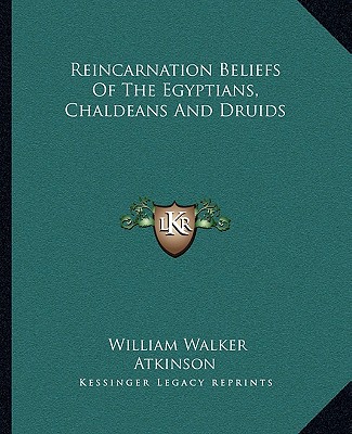 Reincarnation Beliefs Of The Egyptians, Chaldeans And Druids