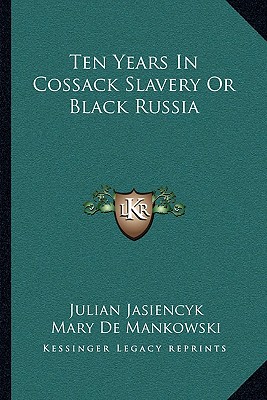 Ten Years In Cossack Slavery Or Black Russia