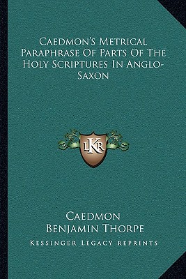 Caedmon's Metrical Paraphrase Of Parts Of The Holy Scriptures In Anglo-Saxon