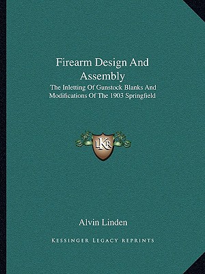 Image for Firearm Design And Assembly: The Inletting Of Gunstock Blanks And Modifications Of The 1903 Springfield