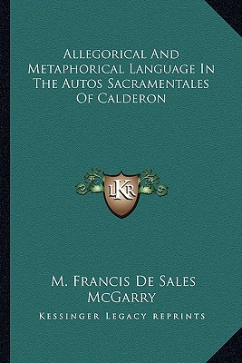 Allegorical And Metaphorical Language In The Autos Sacramentales Of Calderon
