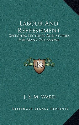 Labour And Refreshment: Speeches, Lectures And Stories For Many Occasions
