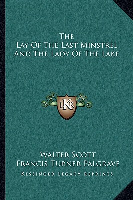 The Lay of the Last Minstrel and the Lady of the Lake