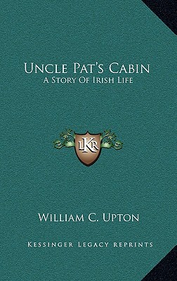 Uncle Pat's Cabin: A Story Of Irish Life