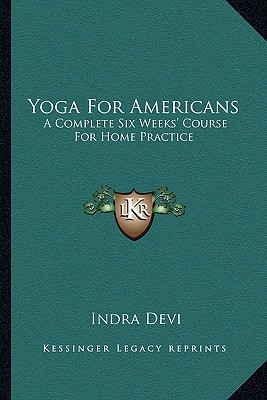 Image for YOGA FOR AMERICANS : A COMPLETE SIX WEEKS' COURSE FOR HOME PRACTICE