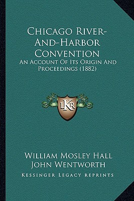 Chicago River-And-Harbor Convention: An Account Of Its Origin And Proceedings (1882)