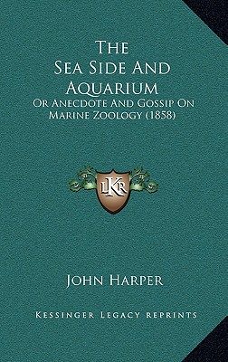 The Sea Side and Aquarium: Or Anecdote and Gossip on Marine Zoology (1858)