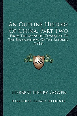 An Outline History Of China, Part Two: From The Manchu Conquest To The Recognition Of The Republic (1913)