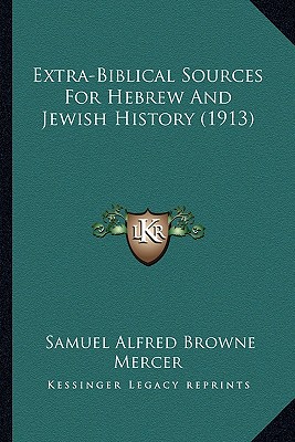 Extra-Biblical Sources For Hebrew And Jewish History (1913)