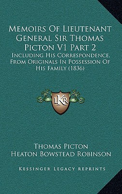Memoirs Of Lieutenant General Sir Thomas Picton V1 Part 2: Including His Correspondence, From Originals In Possession Of His Family (1836)