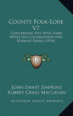 County Folk-Lore V7: Concerning Fife With Some Notes On Clackmannan And Kinross-Shires (1914)