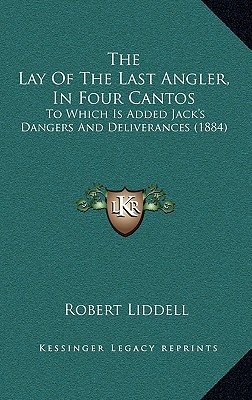The Lay Of The Last Angler, In Four Cantos: To Which Is Added Jack's Dangers And Deliverances (1884)