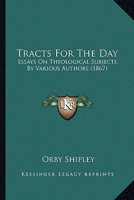 Tracts For The Day: Essays On Theological Subjects, By Various Authors (1867)
