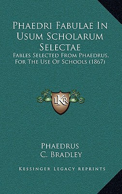 Phaedri Fabulae In Usum Scholarum Selectae: Fables Selected From Phaedrus, For The Use Of Schools (1867)