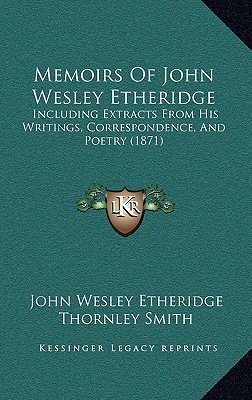 Memoirs Of John Wesley Etheridge: Including Extracts From His Writings, Correspondence, And Poetry (1871)