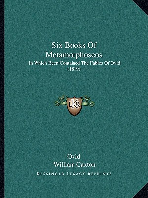 Six Books Of Metamorphoseos: In Which Been Contained The Fables Of Ovid (1819)