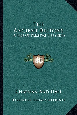 The Ancient Britons: A Tale Of Primeval Life (1851)