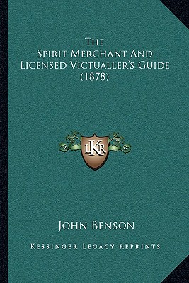 The Spirit Merchant And Licensed Victualler's Guide (1878)