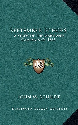 September Echoes: A Study Of The Maryland Campaign Of 1862