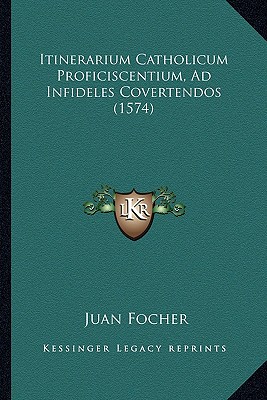 Itinerarium Catholicum Proficiscentium, Ad Infideles Covertendos (1574) (Latin Edition)