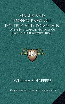Marks And Monograms On Pottery And Porcelain: With Historical Notices Of Each Manufactory (1866)