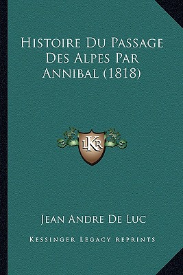 Histoire Du Passage Des Alpes Par Annibal (1818)