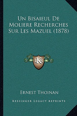 Un Bisaieul De Moliere Recherches Sur Les Mazuel (1878) (French Edition)