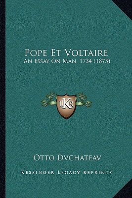 Pope Et Voltaire: An Essay On Man, 1734 (1875)