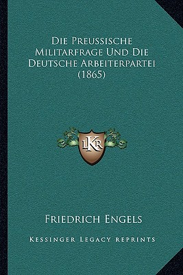 Die Preussische Militarfrage Und Die Deutsche Arbeiterpartei (1865)