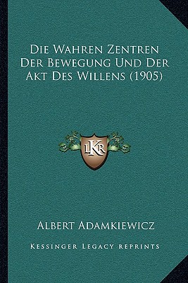 Die Wahren Zentren Der Bewegung Und Der Akt Des Willens (1905)