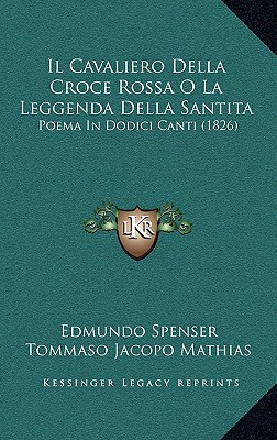 Il Cavaliero Della Croce Rossa O La Leggenda Della Santita: Poema In Dodici Canti (1826) (Italian Edition)