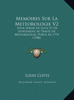 Memoires Sur La Meteorologie V2: Pour Servir De Suite Et De Supplement Au Traite De Meteorologie, Publie En 1774 (1788) (French Edition)