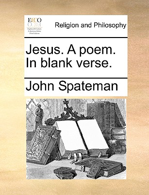 Jesus. A poem. In blank verse. Image for Jesus. A poem. In blank verse.