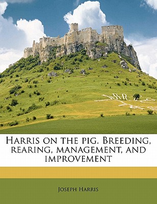 Harris on the pig. Breeding, rearing, management, and improvement