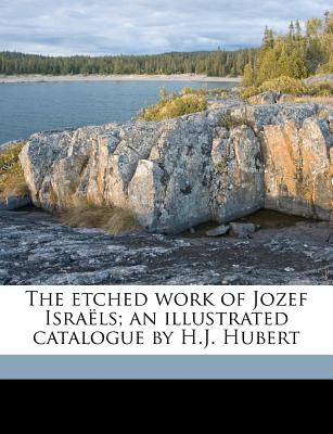 The etched work of Jozef Israls; an illustrated catalogue by H.J. Hubert