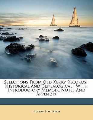 Selections from Old Kerry records: historical and genealogical : with introductory memoir, notes and appendix