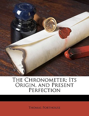 The Chronometer; Its Origin, and Present Perfection