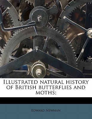 Illustrated natural history of British butterflies and moths;