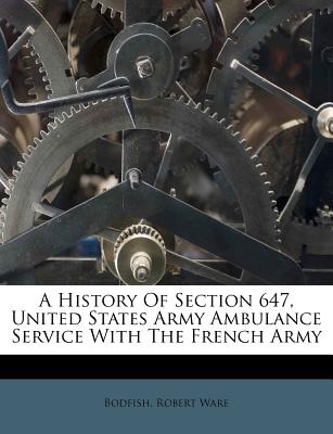 A History Of Section 647, United States Army Ambulance Service With The French Army