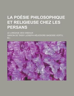 La Poesie Philosophique Et Religieuse Chez Les Persans; Le Langage Des Oiseaux
