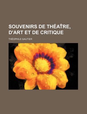 Souvenirs de th atre, d'art et de critique
